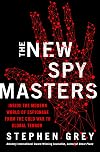 The New Spymasters: Inside the Modern World of Espionage from the Cold War to Global Terror