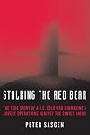 Stalking the Red Bear: The True Story of a U.S. Cold War Submarine's Covert Operations Against the Soviet Union