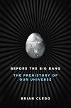 Before the Big Bang: The Prehistory of Our Universe