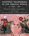 Fighting Techniques of the Oriental World, AD 1200–1860: Equipment, Combat Skills, and Tactics