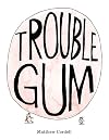 Trouble Gum