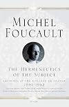 The Hermeneutics of the Subject: Lectures at the College de France 1981--1982