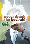 Never Drank the Kool-Aid: Essays
