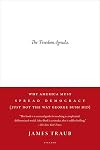 The Freedom Agenda: Why America Must Spread Democracy (Just Not the Way George Bush Did)