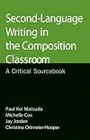 Second-Language Writing in the Composition Classroom: A Critical Sourcebook