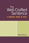 The Well-Crafted Sentence: A Writer's Guide to Style