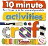 10 Minute Activities: Craft: Fun Things To Do For You and Your Child (10 Minute Toddler)