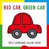 Changing Picture Book: Red Car, Green Car: A Changing Colors Book