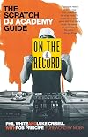 On the Record: The Scratch DJ Academy Guide