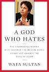 A God Who Hates: The Courageous Woman Who Inflamed the Muslim World Speaks Out Against the Evils of Islam