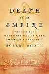 Death of an Empire: The Rise and Murderous Fall of Salem, America's Richest City