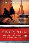 Skipjack: The Story of America's Last Sailing Oystermen