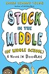 Stuck in the Middle (of Middle School): A Novel in Doodles