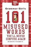 Grammar Girl's 101 Misused Words You'll Never Confuse Again (Quick & Dirty Tips)