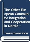 The Other European Community: Integration and Cooperation in Nordic Europe