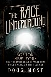 The Race Underground: Boston, New York, and the Incredible Rivalry That Built America's First Subway