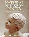 Natural Nursery Knits: Twenty Handknit Projects for the New Baby