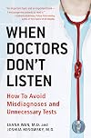 When Doctors Don't Listen: How to Avoid Misdiagnoses and Unnecessary Tests