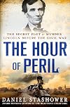 The Hour of Peril: The Secret Plot to Murder Lincoln Before the Civil War