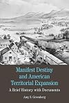 Manifest Destiny and American Territorial Expansion: A Brief History with Documents (Bedford Series in History and Culture)