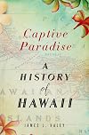 Captive Paradise: A History of Hawaii