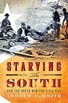 Starving the South: How the North Won the Civil War