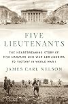 Five Lieutenants: The Heartbreaking Story of Five Harvard Men Who Led America to Victory in World War I