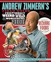 Andrew Zimmern's Field Guide to Exceptionally Weird, Wild, and Wonderful Foods: An Intrepid Eater's Digest