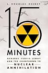 15 Minutes: General Curtis LeMay and the Countdown to Nuclear Annihilation