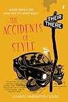 The Accidents of Style: Good Advice on How Not to Write Badly