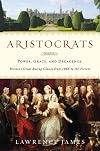 Aristocrats: power, grace and decadence: Britain's great ruling classes since 1066