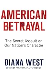 American Betrayal: The Secret Assault on Our Nation’s Character