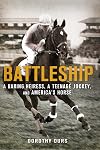 Battleship: A Daring Heiress, a Teenage Jockey, and America's Horse