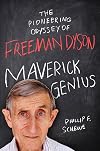 Maverick Genius: The Pioneering Odyssey of Freeman Dyson
