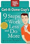 Get-It-Done Guy's 9 Steps to Work Less and Do More (Quick & Dirty Tips)