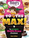 Hungry Girl to the Max!: The Ultimate Guilt-Free Cookbook