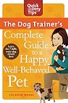 The Dog Trainer's Complete Guide to a Happy, Well-Behaved Pet: Learn the Seven Skills Every Dog Should Have (Quick & Dirty Tips)