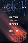 In the Upper Room and Other Likely Stories