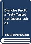 Blanche Knott's Truly Tasteless Doctor Jokes
