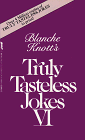 Truly Tasteless Jokes VI