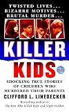 Killer Kids: Shocking True Stories Of Children Who Murdered Their Parents (True Crime (St. Martin's Paperbacks))
