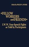 Fellow Workers and Friends: I.W.W. Free-Speech Fights As Told by Participants