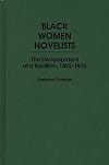 Black Women Novelists: The Development of a Tradition, 1892-1976 (Contributions in Afro-American and African Studies)