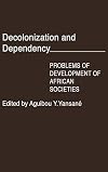 Decolonization and Dependency: Problems of Development of African Societies (Contributions in Afro-American and African Studies)