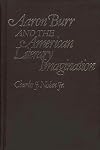 Aaron Burr and the American Literary Imagination