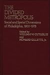The Divided Metropolis: Social and Spatial Dimensions of Philadelphia, 1800-1975