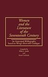 Women and the Literature of the Seventeenth Century: An Annotated Bibliography based on Wing's Short-title Catalogue (Bibliographies and Indexes in Women's Studies)