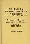 Voting in revolutionary America : a study of elections in the original thirteen states, 1776-1789