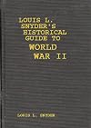 Louis L. Snyder's Historical Guide to World War II:
