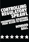 Controlling Regulatory Sprawl: Presidential Strategies from Nixon to Reagan (Contributions in Political Science)